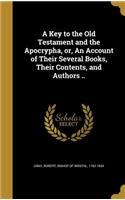 A Key to the Old Testament and the Apocrypha, or, An Account of Their Several Books, Their Contents, and Authors ..