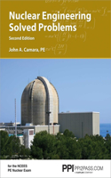 Ppi Nuclear Engineering Solved Problems, 2nd Edition - Comprehensive Coverage of Nuclear Engineering Problem-Solving for the Ncees Pe Nuclear Exam
