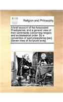 A brief account of the Associated Presbyteries; and a general view of their sentiments concerning religion and ecclesiastical order. By a convention of said prespyteries [sic]. [Seven lines of Scripture texts].