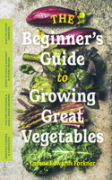 Beginner's Guide to Growing Great Vegetables