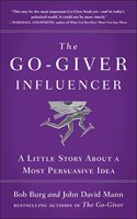 The Go-Giver Influencer: A Little Story About a Most Persuasive Idea