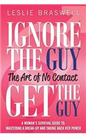 Ignore the Guy, Get the Guy - The Art of No Contact