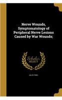 Nerve Wounds, Symptomatology of Peripheral Nerve Lesions Caused by War Wounds;