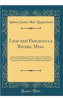 Leaf and Pascagoula Rivers, Miss.: Letter from the Secretary of War, Transmitting, with a Letter from the Chief of Engineers, Reports on Preliminary Examination and Survey of Leaf and Pascagoula Rivers (Classic Reprint)