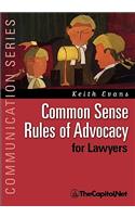 Common Sense Rules of Advocacy for Lawyers