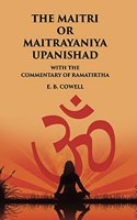 THE MAITRI OR MAITRAYANIYA UPANISHAD WITH THE COMMENTARY OF RAMATIRTHA