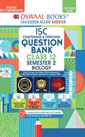 Oswaal ISC Chapter-wise & Topic-wise Question Bank For Semestar 2, Class 12, Biology Book (For 2022 Exam)