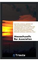 Second Annual Report of the Massachusetts Bar Association. Containing the Charter and By-Laws, a List of Officers and Members and the Proceedings at the Second Annual Meeting. 1912