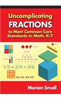 Uncomplicating Fractions to Meet Common Core Standards in Math, K–7