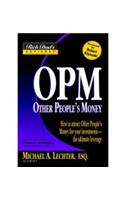 OPM: Other People's Money: How to Attract Other People's Money for Your Investments -- The Ultimate Leverage