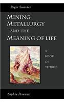 Mining, Metallurgy and the Meaning of Life