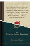 Annual Report (Reprinted Papers) of the Investigations Carried Out Under the Supervision of the Therapeutic Research Committee of the Council on Pharmacy and Chemistry of the American Medical Association, 1917, Vol. 6 (Classic Reprint)