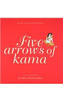 Five Arrows of Kama: The Art of Love, Sex and Desire