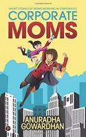 Corporate Moms: Short Stories of Moms Working in Corporates