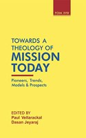 Towards a Theology of Mission Today: Pioneers, Trends, Models & Prospects