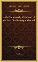 Awful Disclosures by Maria Monk of the Hotel Dieu Nunnery of Montreal