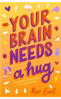 Your Brain Needs a Hug