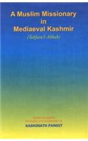 A Muslim missionary in mediaeval Kashmir (being the English translation of Tohfatu'l-Ahbab), English tr., annotationr and introd. By Kashinath Pandit