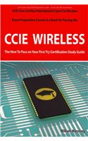 CCIE Cisco Certified Internetwork Expert Wireless Certification Exam Preparation Course in a Book for Passing the CCIE Exam - The How to Pass on Your