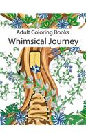 Adult Coloring Books: Whimsical Journey Coloring Books for Adults Relaxation (Flowers, Landscapes and Fairies)