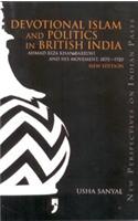 Devotional Islam and Politics in British India - Ahmad Riza Khan Barelwi and His Movement, 1870-1920 (New Edition)