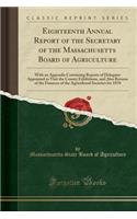 Eighteenth Annual Report of the Secretary of the Massachusetts Board of Agriculture: With an Appendix Containing Reports of Delegates Appointed to Visit the County Exhibitions, and Also Returns of the Finances of the Agricultural Societies for 1870