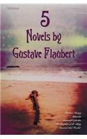 5 Novels by Gustave Flaubert (Complete and Unabridged), Including Madame Bovary, Salammbo, Sentimental Education, the Temptation of St. Antony and Bou