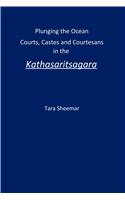 Plunging the Ocean: Courts, Castes and Courtesans in the Kathasaritsagara