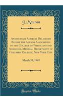 Anniversary Address Delivered Before the Alumni Association of the College of Physicians and Surgeons, Medical Department of Columbia College, New York City: March 2D, 1869 (Classic Reprint)