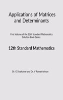 Applications of Matrices and Determinants: First volume of the 12th standard Mathematics Solution Book Series