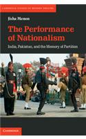 The Performance Of Nationalism: India, Pakistan, And The Memory Of Partition