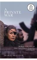 A Private War: Marie Colvin and Other Tales of Heroes, Scoundrels, and Renegades