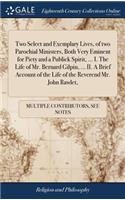 Two Select and Exemplary Lives, of Two Parochial Ministers, Both Very Eminent for Piety and a Publick Spirit, ... I. the Life of Mr. Bernard Gilpin, ... II. a Brief Account of the Life of the Reverend Mr. John Rawlet,