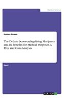 The Debate between legalizing Marijuana and its Benefits for Medical Purposes. A Pros and Cons Analysis