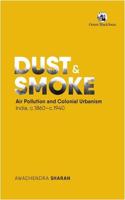 Dust and Smoke:: Air Pollution and Colonial Urbanism, India, c.1860-c.1940.