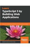 Learn TypeScript 3 by Building Web Applications