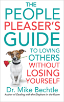 The People Pleaser`s Guide to Loving Others without Losing Yourself