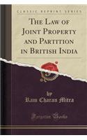 The Law of Joint Property and Partition in British India (Classic Reprint)