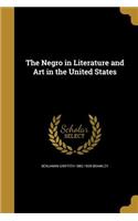 The Negro in Literature and Art in the United States