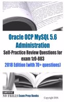 Oracle OCP MySQL 5.6 Administration Self-Practice Review Questions for exam 1z0-883 2018 Edition (with 70+ questions)