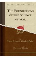 The Foundations of the Science of War (Classic Reprint)