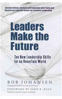 Leaders Make the Future: Ten New Leadership Skills for an Uncertain World