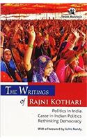 The Writings of Rajni Kothari: Politics in India Caste in Indian Politics Rethinking Democracy