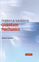 Problems and Solutions in Quantum Mechanics