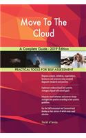 Move To The Cloud A Complete Guide - 2019 Edition