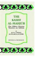 Kashf Al-Mahjub the Oldest Persian Treatise on Sufism by Ali B Uthman Al-Jullabi Al-Hujwiri: The Kashf Al Mahjud