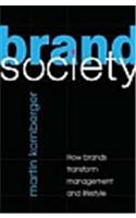 Brand Society : How  Brands Transform Management and Lifestyle