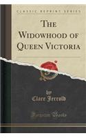 The Widowhood of Queen Victoria (Classic Reprint)