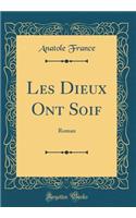 Les Dieux Ont Soif: Roman (Classic Reprint)