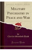 Military Psychiatry in Peace and War (Classic Reprint)